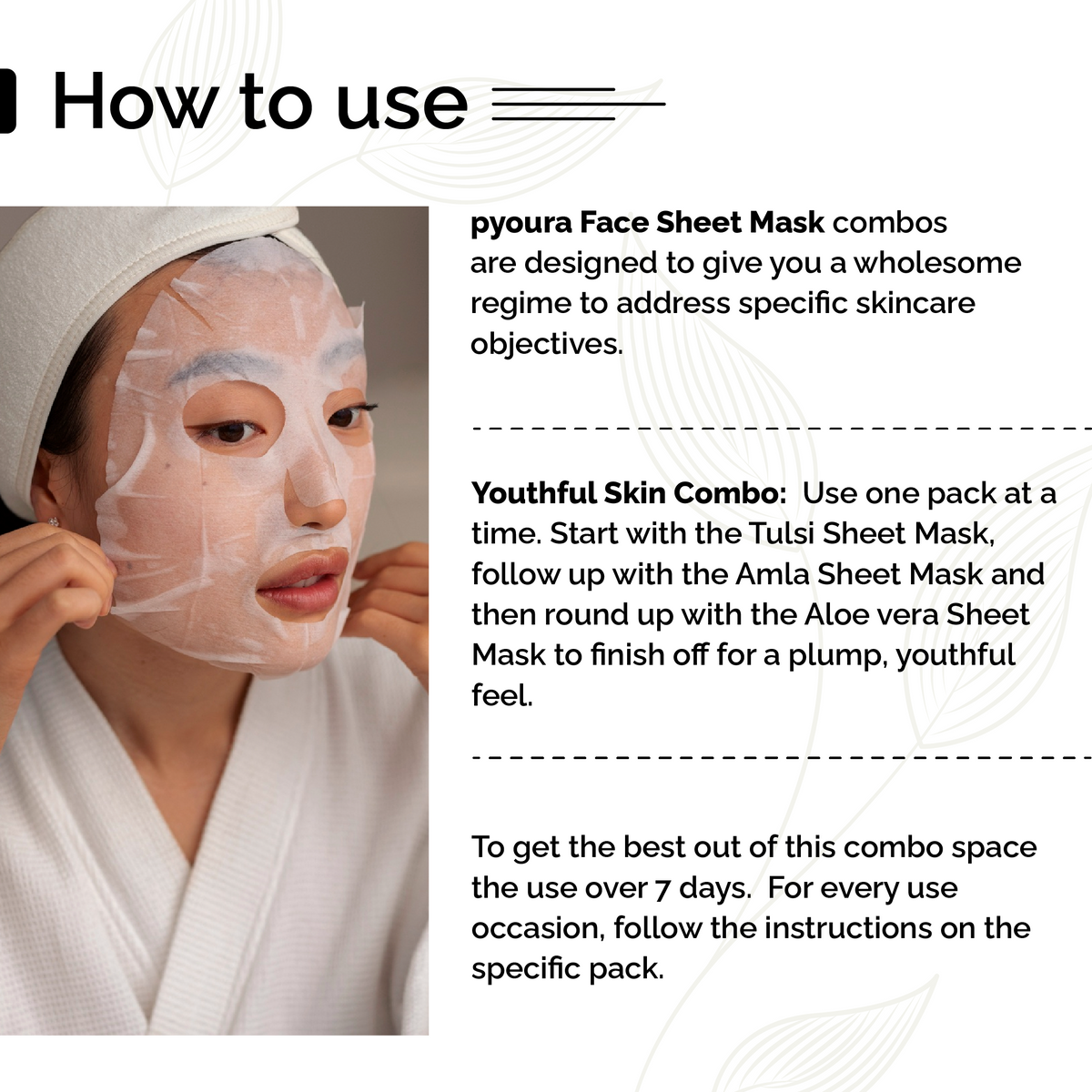 Pyoura Face Sheet Mask Youthful Skin Kit <h4> Skin-Renewing & Rejuvenating <h4> <h6> Made from ayurvedic ingredients that preserves their skin caring activies without adding chemicals or preservatives.<h6